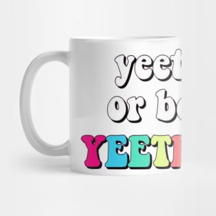 Yeet or be yeeted Mug